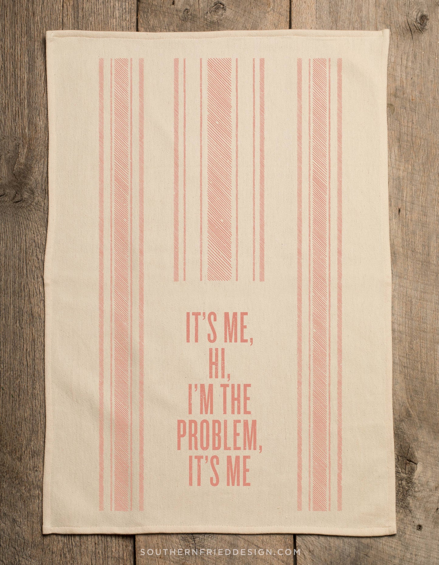 It's Me Hi I'm The Problem It's Me- Kitchen Towel SOUTHERN FRIED DESIGN BARN