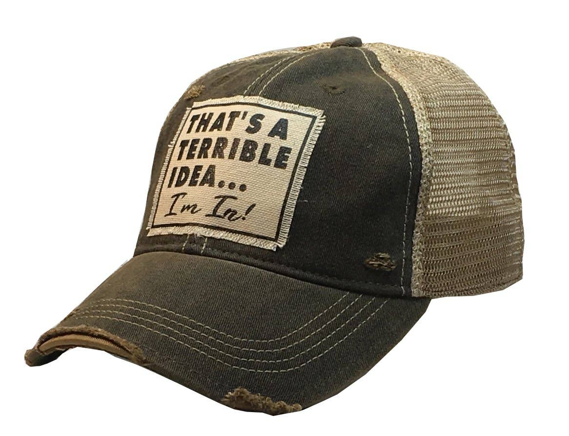 That's A Terrible Idea....I'm In! Distressed Trucker Cap Vintage Life