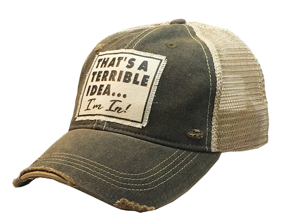 That's A Terrible Idea....I'm In! Distressed Trucker Cap Vintage Life