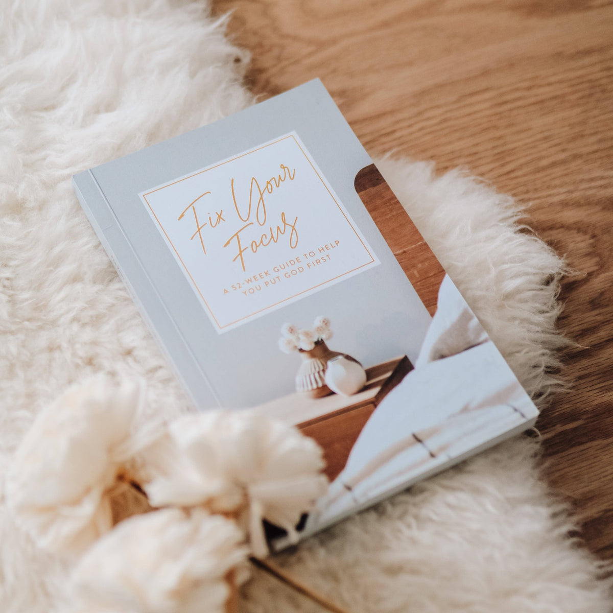Fix Your Focus | A 52-Week Guide to Help You Put God First The Daily Grace Co